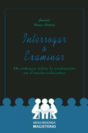 INTERROGAR O EXAMINAR | 9789582000547 | NIEVES HERRERA, JUVENAL