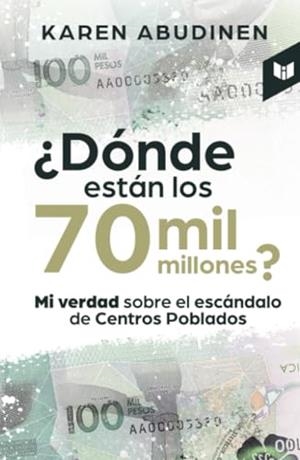 DÓNDE ESTÁN LOS 70 MIL MILLONES? | 9789580805502 | ABUDINEN, KAREN