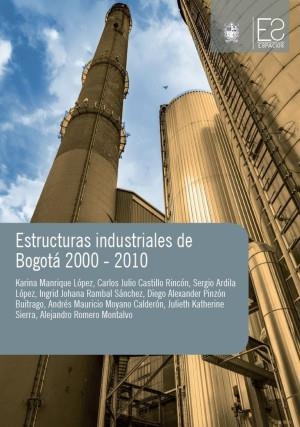 ESTRUCTURAS INDUSTRIALES DE BOGOTÁ 2000-2010 | 9789585434820 | MANRIQUE LÓPEZ, KARINA