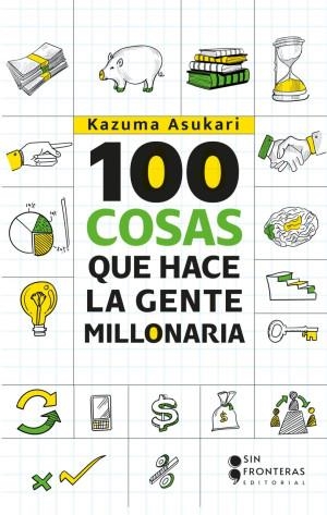 100 COSAS QUE HACE LA GENTE MILLONARIA | 9786287735996 | ASUKARI, KAZUMA