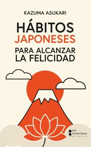 HÁBITOS JAPONESES PARA ALCANZAR LA FELICIDAD | 9786287820081 | ASUKARI, KAZUMA