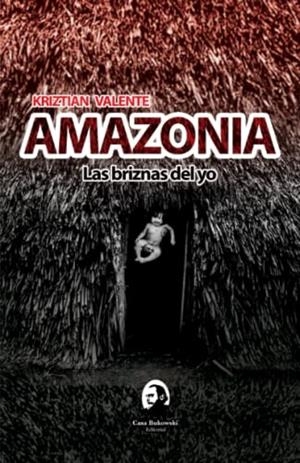 AMAZONIA LAS BRIZNAS DEL YO | 9789942443274 | VALENTE, KRIZTIAN