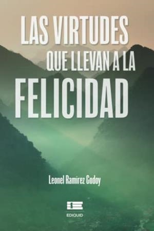 VIRTUDES QUE LLEVAN A LA FELICIDAD, LAS | 9786125078155 | RAMÍREZ GODOY, LEONEL