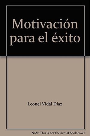 MOTIVACIÓN PARA EL ÉXITO | 9789582007140 | VIDAL DÍAZ, LEONEL