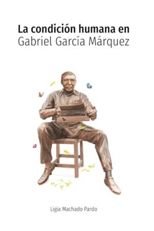 CONDICIÓN HUMANA EN GABRIEL GARCÍA MÁRQUEZ, LA | 9789582014711 | MACHADO PARDO, LIGIA