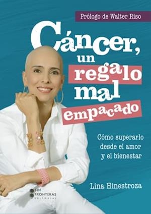 CÁNCER, UN REGALO MAL EMPACADO | 9786287544864 | HINESTROZA, LINA
