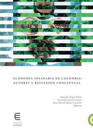 ECONOMÍA SOLIDARIA EN COLOMBIA : AUTORES Y REFLEXIÓ | 9789587602135 | MUÑOZ ÁVILA, LINA