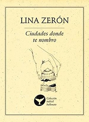 CIUDADES DONDE TE NOMBRO | 9786077640677 | ZERÓN, LINA