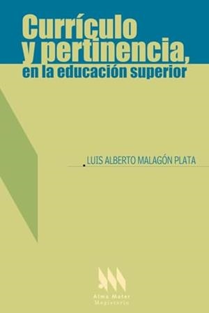 CURRÍCULO Y PERTINENCIA, EN LA EDUCACIÓN SUPERIOR | 9789582008901 | MALAGÓN PLATA, LUIS ALBERTO