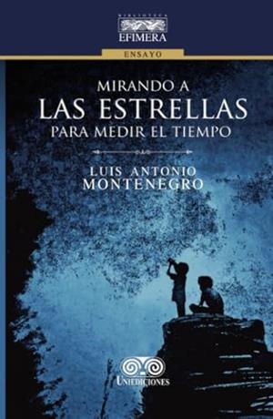 MIRANDO A LAS ESTRELLAS PARA MEDIR EL TIEMPO | 9789585589469 | MONTENEGRO PEÑA, LUIS ANTONIO