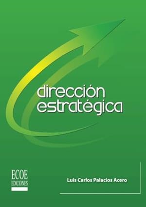 DIRECCIÓN ESTRATÉGICA | 9789586486699 | PALACIOS ACERO, LUIS CARLOS