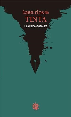 ESPESOS RÍOS DE TINTA | 9789566085379 | CAROCA SAAVEDRA, LUIS