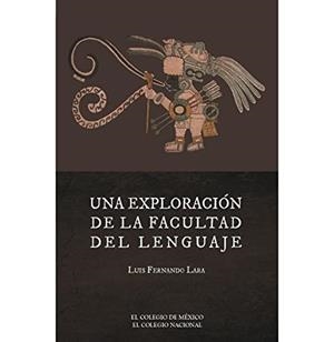 EXPLORACIÓN DE LA FACULTAD DEL LENGUAJE, UNA | 9786075643069 | LARA, LUIS FERNANDO