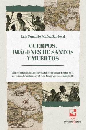 CUERPOS, IMÁGENES DE SANTOS Y MUERTOS | 9789585071728 | MUÑOZ SANDOVAL, LUIS FERNANDO