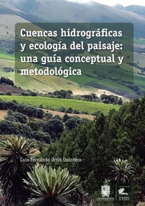 CUENCAS HIDROGRÁFICAS Y ECOLOGÍA DEL PAISAJE | 9789587872781 | ORTÍZ QUINTERO, LUIS FERNANDO
