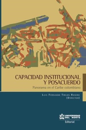 CAPACIDAD INSTITUCIONAL Y POSACUERDOS | 9789587891508 | TREJOS ROSERO, LUIS FERNANDO