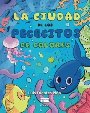 CIUDAD DE LOS PECECITOS DE COLORES, LA | 9786125160348 | FUENTES PIÑA, LUIS