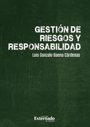 GESTIÓN DE RIESGOS Y RESPONSABILIDAD | 9789585062153 | BAENA CÁRDENAS, LUIS GONZALO