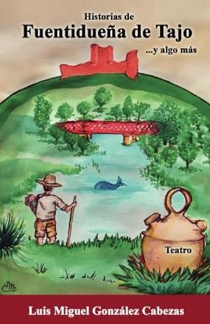 HISTORIAS DE FUENTIDUEÑA DE TAJO... Y ALGO MÁS | 9788412687675 | GONZÁLEZ CABEZAS, LUIS MIGUEL