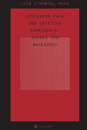 COMIENZOS PARA UNA ESTÉTICA ANARQUISTA | 9789500532716 | OTHONIEL, LUIS