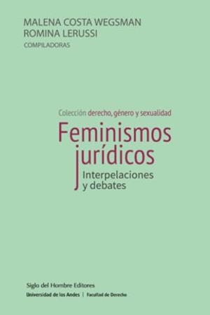 FEMINISMOS JURÍDICOS INTERPELACIONES Y DEBATES | 9789586656245 | COSTA WEGSMAN, MALENA
