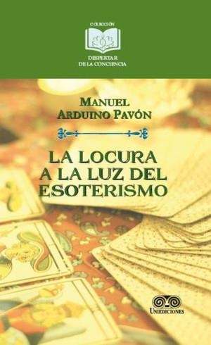 LOCURA A LA LUZ DEL ESOTERISMO, LA | 9789585589599 | ARDUINO PAVÓN, MANUEL
