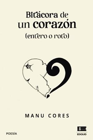 BITÁCORA DE UN CORAZÓN (ENTERO O ROTO) | 9786125112187 | CORES, MANUEL