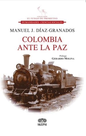 COLOMBIA ANTE LA PAZ | 9789587919899 | DÍAZ-GRANADOS, MANUEL J.