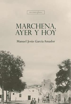 MARCHENA, AYER Y HOY | 9788412280463 | GARCÍA AMADOR, MANUEL JESÚS