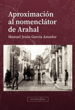 APROXIMACIÓN AL NOMENCLÁTOR DE ARAHAL | 9788412646931 | GARCÍA AMADOR, MANUEL JESÚS
