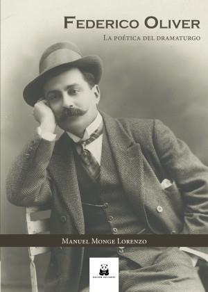 FEDERICO OLIVER. LA POÉTICA DEL DRAMATURGO | 9788419209306 | MONGE LORENZO, MANUEL