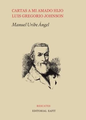 CARTAS A MI AMADO HIJO LUIS GREGORIO JOHNSON | 9789587208054 | URIBE ÁNGEL, MANUEL