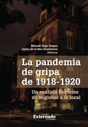 PANDEMIA DE GRIPA DE 1918 - 1920, LA | 9789585060036 | VEGA VARGAS, MANUEL