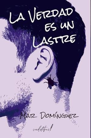 VERDAD ES UN LASTRE, LA | 9788412641158 | DOMÍNGUEZ, MAR
