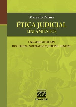 ÉTICA JUDICIAL : LINEAMIENTOS | 9789587912739 | PARMA, MARCELO
