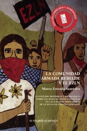 COMUNIDAD ARMADA REBELDE Y EL EZLN, LA | 9786074629064 | ESTRADA SAAVEDRA, MARCO