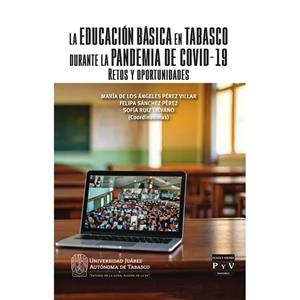 EDUCACIÓN BÁSICA EN TABASCO DURANTE LA PANDEMIA DE COVID-19, LA | 9786078935857 | PÉREZ VILLAR, MARÍA DE LOS ÁNGELES