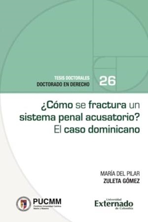CÓMO SE FRACTURA UN SISTEMA PENAL ACUSATORIO? | 9786287676848 | ZULETA GÓMEZ, MARÍA DEL PILAR
