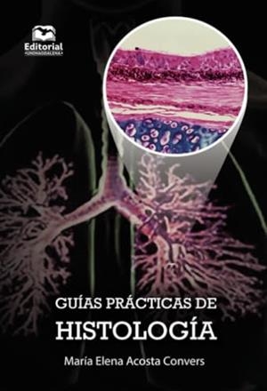 GUÍAS PRÁCTICAS DE HISTOLOGÍA | 9789587464467 | ACOSTA CONVERS, MARÍA ELENA