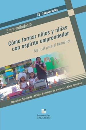 CÓMO FORMAR NIÑOS Y NIÑAS CON ESPÍRITU EMPRENDEDOR | 9789582010164 | SARMIENTO DÍAZ, MARÍA INÉS