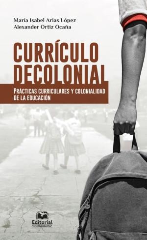 CURRÍCULO DECOLONIAL | 9789587462272 | ARIAS LÓPEZ, MARÍA ISABEL