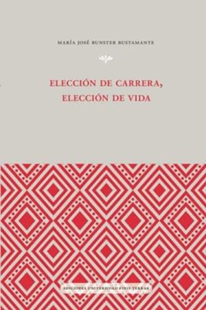 ELECCIÓN DE CARRERA, ELECCIÓN DE VIDA | 9789563910698 | BUNSTER BUSTAMANTE, MARÍA JOSÉ