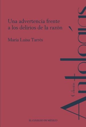 ADVERTENCIA FRENTE A LOS DELIRIOS DE LA RAZÓN, UNA | 9786075646657 | TARRÉS, MARÍA LUISA