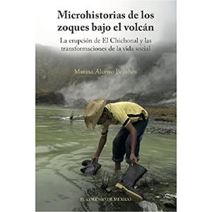 MICROHISTORIAS DE LOS ZOQUES BAJO EL VOLCÁN | 9786075641539 | ALONSO BOLAÑOS, MARINA