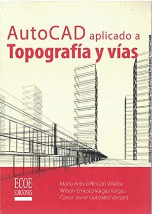 AUTOCAD APLICADO A TOPOGRAFÍA Y VÍAS | 9789587714777 | RINCÓN VILLALBA, MARIO ARTURO
