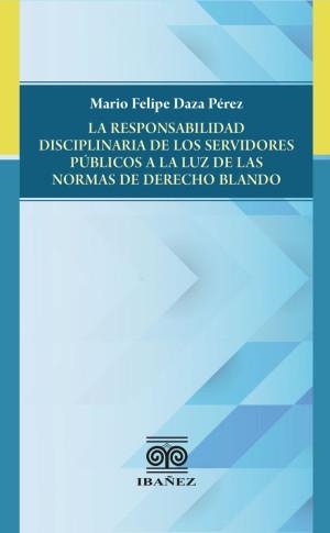 RESPONSABILIDAD DISCIPLINARIA DE LOS SERVIDORES, LA | 9789587913842 | DAZA PÉREZ, MARIO FELIPE