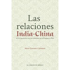 RELACIONES INDIA-CHINA, LAS | 9786076289808 | GONZÁLEZ CASTAÑEDA, MARIO