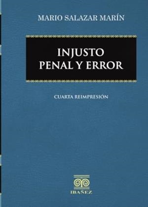 INJUSTO PENAL Y ERROR | 9789588087047 | SALAZAR MARÍN, MARIO