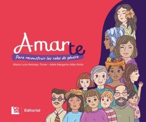 AMARTE : PARA RECONSTRUIR LOS ROLES DE GÉNERO | 9789588988818 | RESTREPO TORRES, MARTA LUCÍA