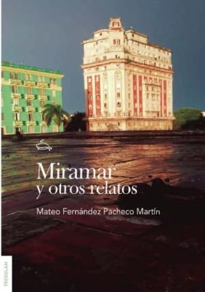 MIRAMAR Y OTROS RELATOS | 9788418411946 | FERNÁNDEZ PACHECO, MATEO MATEO